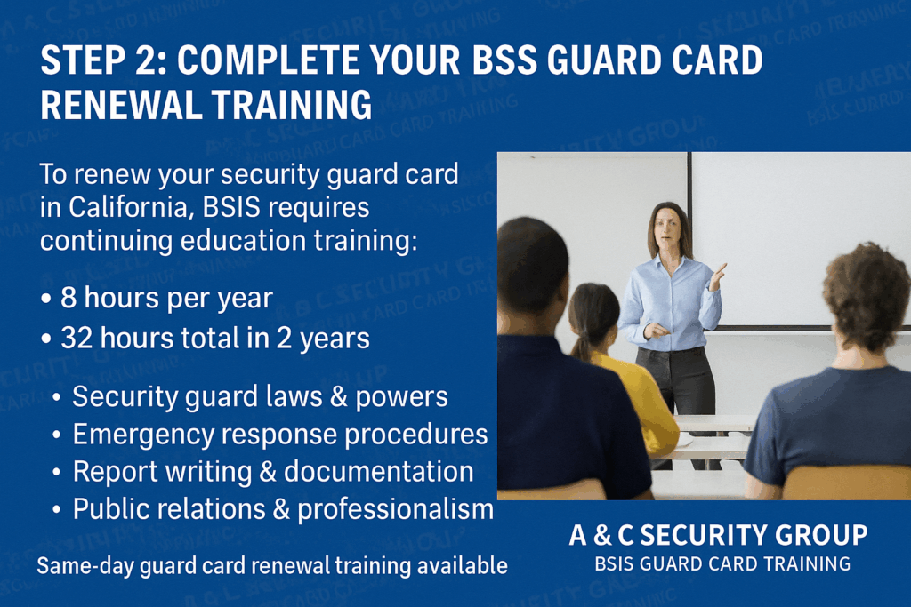 Step 2: Complete your BSIS guard card renewal training in California – 8 hours per year, 32 hours total required